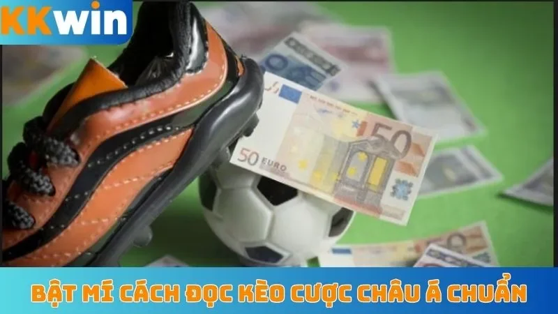 Bật mí cách đọc kèo cược châu Á chuẩn