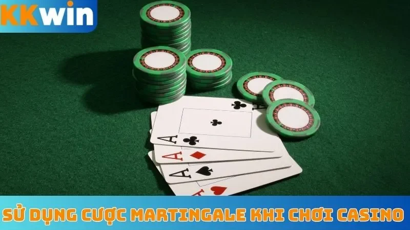 Sử dụng cược Martingale khi chơi casino