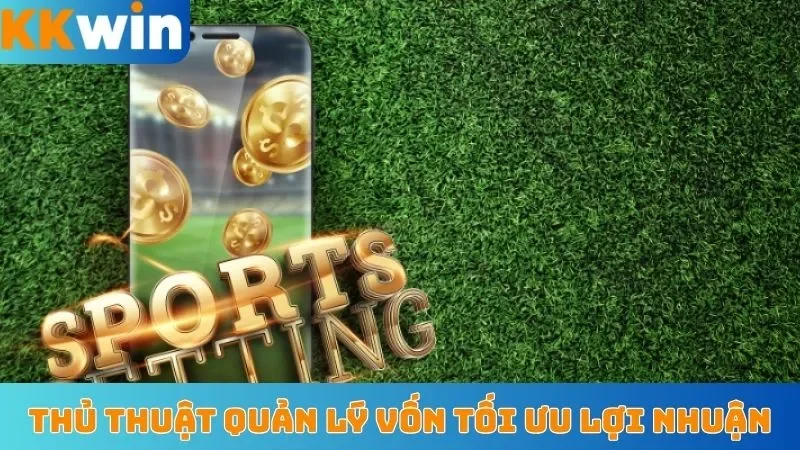 Thủ thuật quản lý vốn tối ưu lợi nhuận